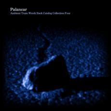 Ambient Train Wreck Back Catalog: Collection Four mp3 Album by Palancar