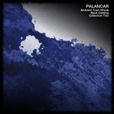 Ambient Train Wreck Back Catalog: Collection Two mp3 Album by Palancar
