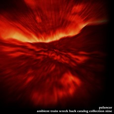 Ambient Train Wreck Back Catalog: Collection Nine mp3 Album by Palancar