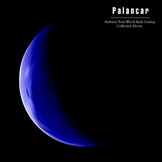 Ambient Train Wreck Back Catalog: Collection Eleven mp3 Album by Palancar