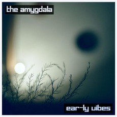 Ear-ly Vibes mp3 Album by The Amygdala
