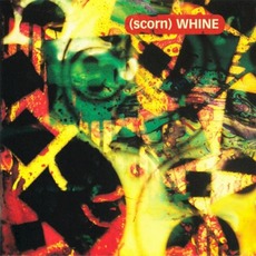 Whine mp3 Album by Scorn