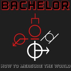 How to Measure the World mp3 Album by Bachelor