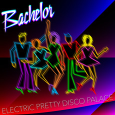 Electric Pretty Disco Palace mp3 Album by Bachelor