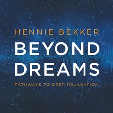 Beyond Dreams: Pathways To Deep Relaxation mp3 Album by Hennie Bekker