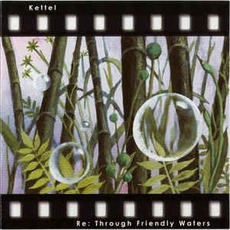 Re: Through Friendly Waters mp3 Album by Kettel