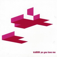 PS You Love Me mp3 Album by Kid606