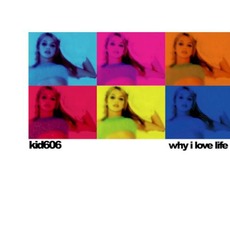 Why I Love Life mp3 Album by Kid606