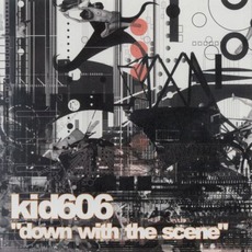 Down With The Scene mp3 Album by Kid606