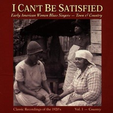 I Can't Be Satisfied: Early American Blues Singers, Volume 1: Country mp3 Compilation by Various Artists