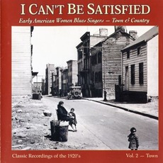 I Can't Be Satisfied: Early American Women Blues Singers, Volume 2: Town mp3 Compilation by Various Artists
