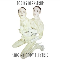 Sing My Body Electric (Deluxe Edition) mp3 Album by Tobias Bernstrup
