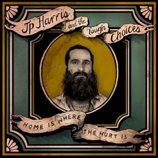 Home Is Where the Hurt Is mp3 Album by JP Harris & The Tough Choices
