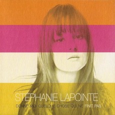 Donne-moi quelque chose qui ne finit pas mp3 Album by Stéphanie Lapointe