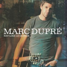 Refaire Le Monde mp3 Album by Marc Dupré