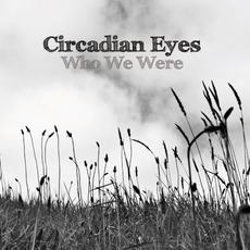 Who We Were mp3 Album by Circadian Eyes