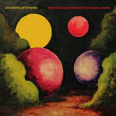 Brothers and Sisters of the Black Lagoon mp3 Album by Orchestra Of Spheres