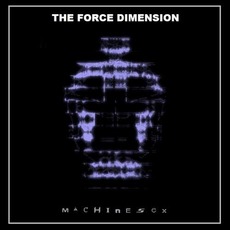 Machinesex mp3 Album by The Force Dimension