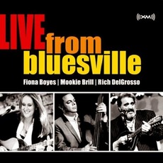 Live From Bluesville mp3 Live by Fiona Boyes / Mookie Brill / Rich DelGrosso