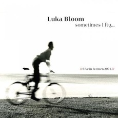 Sometimes I Fly... (Live In Bremen 2001) mp3 Live by Luka Bloom