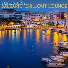Focus On: Balearic Chillout Lounge mp3 Compilation by Various Artists