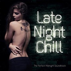 Late Night Chill: The Perfect Midnight Soundtrack mp3 Compilation by Various Artists