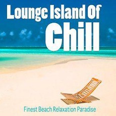 Lounge Island of Chill: Finest Beach Relaxation Paradise mp3 Compilation by Various Artists