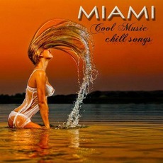 Miami Cool Music Chill Songs mp3 Compilation by Various Artists