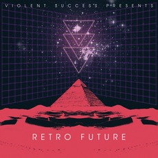 Violent Success Presents: Retro Future mp3 Compilation by Various Artists