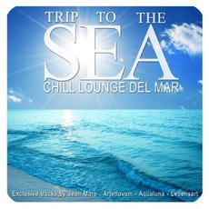 Trip to the Sea: Chill Lounge Del Mar mp3 Compilation by Various Artists