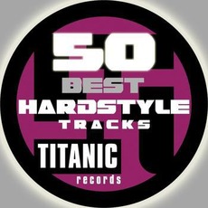50 Titanic Best Hardstyle Tracks mp3 Compilation by Various Artists