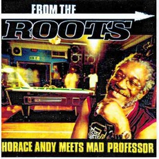 From The Roots mp3 Album by Horace Andy & Mad Professor