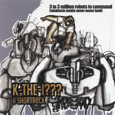 3 to 3 Million Robots to Command (Simbiosis Inside Never Never Land) mp3 Album by K-The-I??? & Shortrock