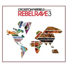 Crosstown Rebels Present Rebel Rave 3 mp3 Compilation by Various Artists