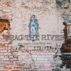 You Can't Live This Way mp3 Album by Drag the River