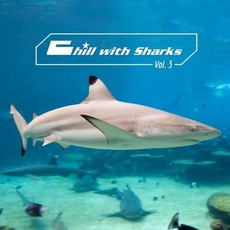 Chill with Sharks, Vol. 3 mp3 Compilation by Various Artists