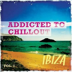 Addicted to Chillout: Ibiza, Vol. 1 mp3 Compilation by Various Artists