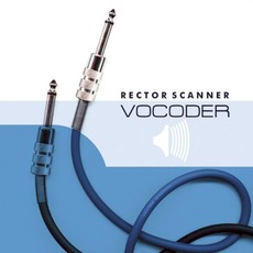 Vocoder (Re-Issue) mp3 Album by Rector Scanner