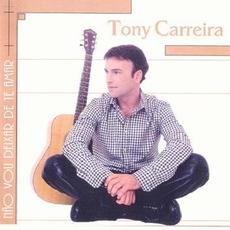 Nao Vou Deixar De Te Amar mp3 Album by Tony Carreira