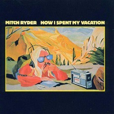 How I Spent My Vacation (Re-Issue) mp3 Album by Mitch Ryder
