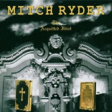 The Acquitted Idiot mp3 Album by Mitch Ryder