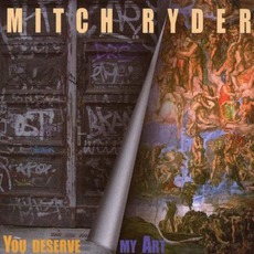 You Deserve My Art mp3 Album by Mitch Ryder