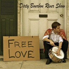 Free Love mp3 Album by Dirty Bourbon River Show