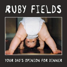 Your Dad's Opinion for Dinner mp3 Album by Ruby Fields