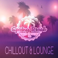 Spring Break Chillout & Lounge mp3 Compilation by Various Artists