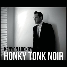 Honky Tonk Noir mp3 Album by Kenyon Lockry