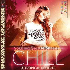Chill A Tropical Delight: Original Collection 2018 mp3 Compilation by Various Artists