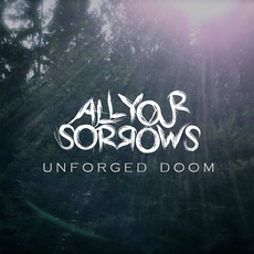 Unforged Doom mp3 Album by All Your Sorrows