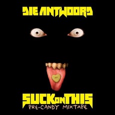 Suck on This: Pre-Candy Mixtape mp3 Artist Compilation by Die Antwoord