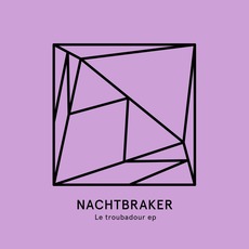 Le Troubadour EP mp3 Album by Nachtbraker